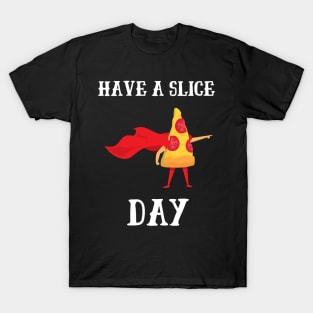Have A Slice Day T-Shirt